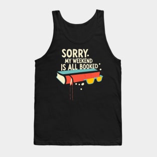 sorry my weekend is all booked Tank Top